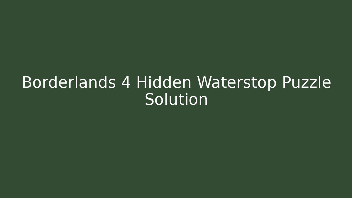 Borderlands 4 Hidden Waterstop Puzzle Solution
