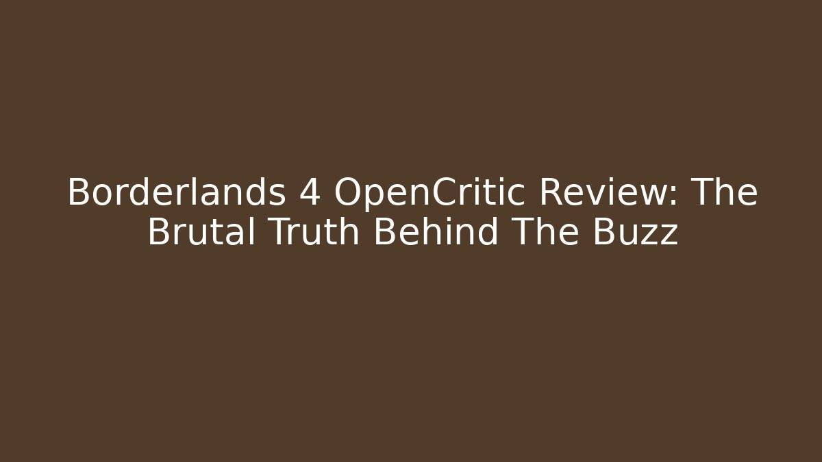 Borderlands 4 OpenCritic Review: The Brutal Truth Behind The Buzz