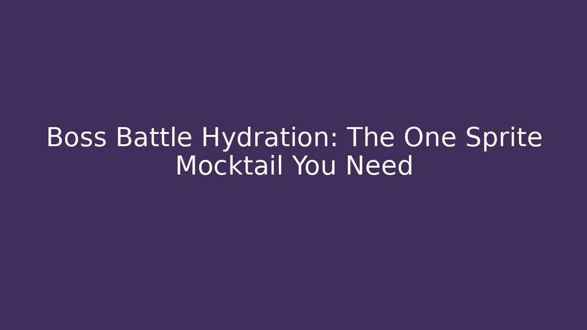 Boss Battle Hydration: The One Sprite Mocktail You Need - Boomer Naturals