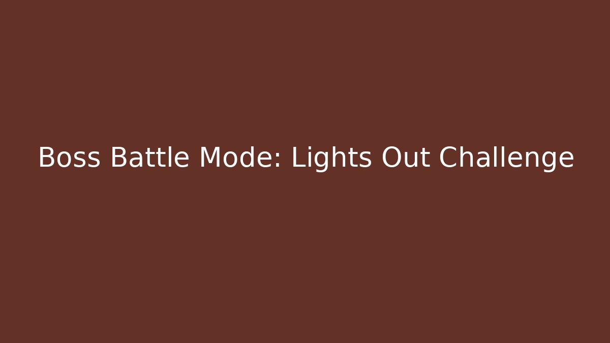 Boss Battle Mode: Lights Out Challenge