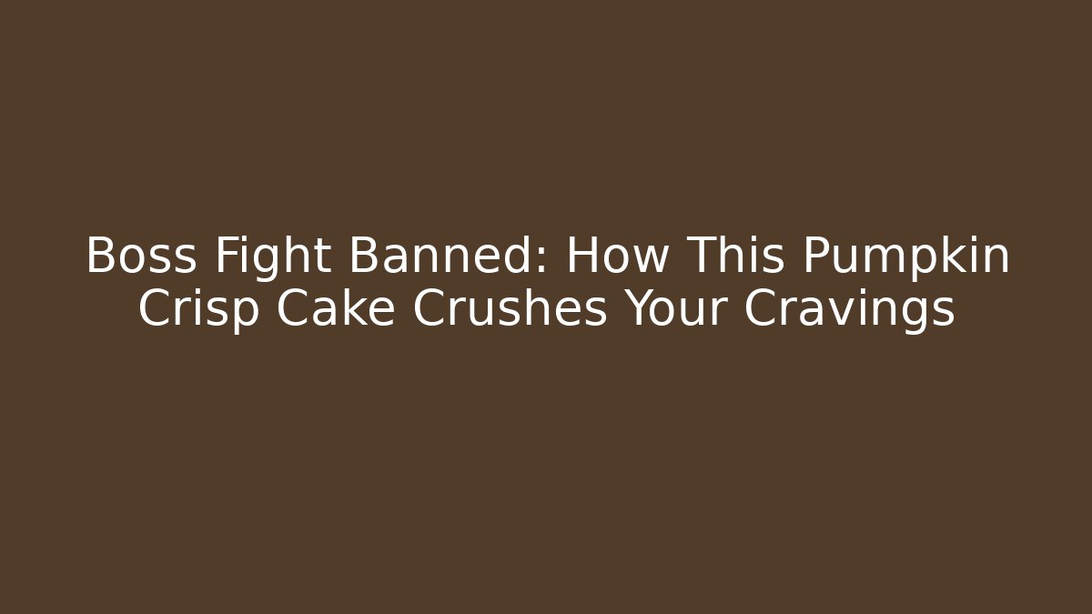 Boss Fight Banned: How This Pumpkin Crisp Cake Crushes Your Cravings