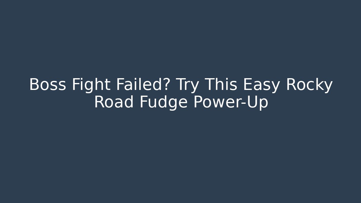 Boss Fight Failed? Try This Easy Rocky Road Fudge Power-Up