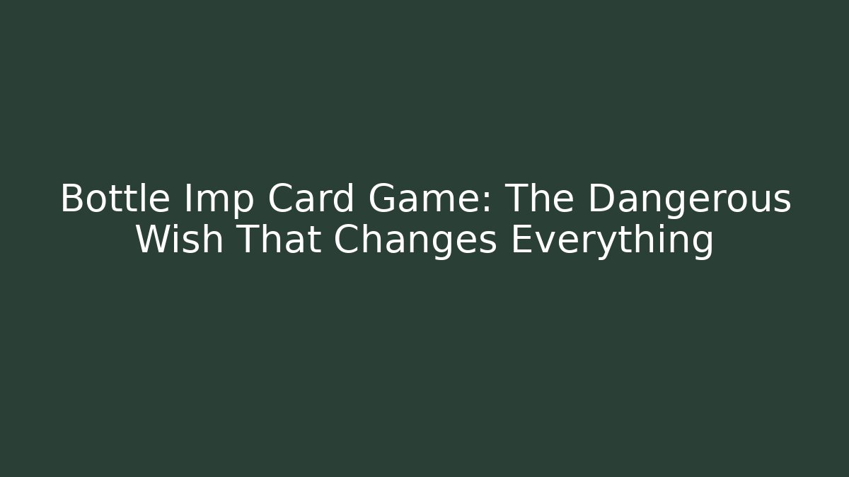 Bottle Imp Card Game: The Dangerous Wish That Changes Everything
