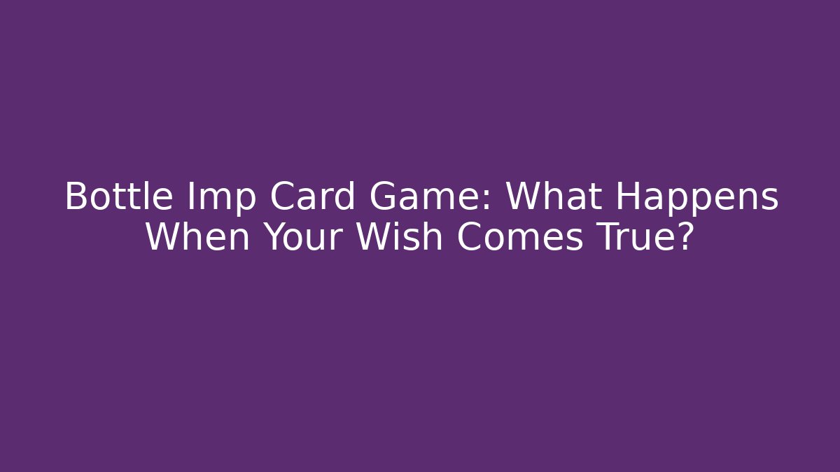 Bottle Imp Card Game: What Happens When Your Wish Comes True?