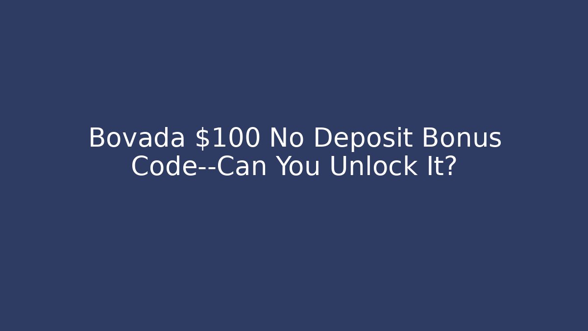 Bovada $100 No Deposit Bonus Code—Can You Unlock It? - Boomer Naturals