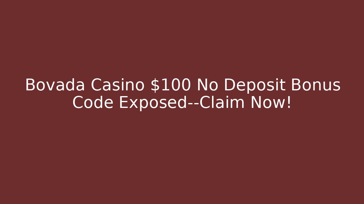 Bovada Casino $100 No Deposit Bonus Code Exposed—Claim Now!