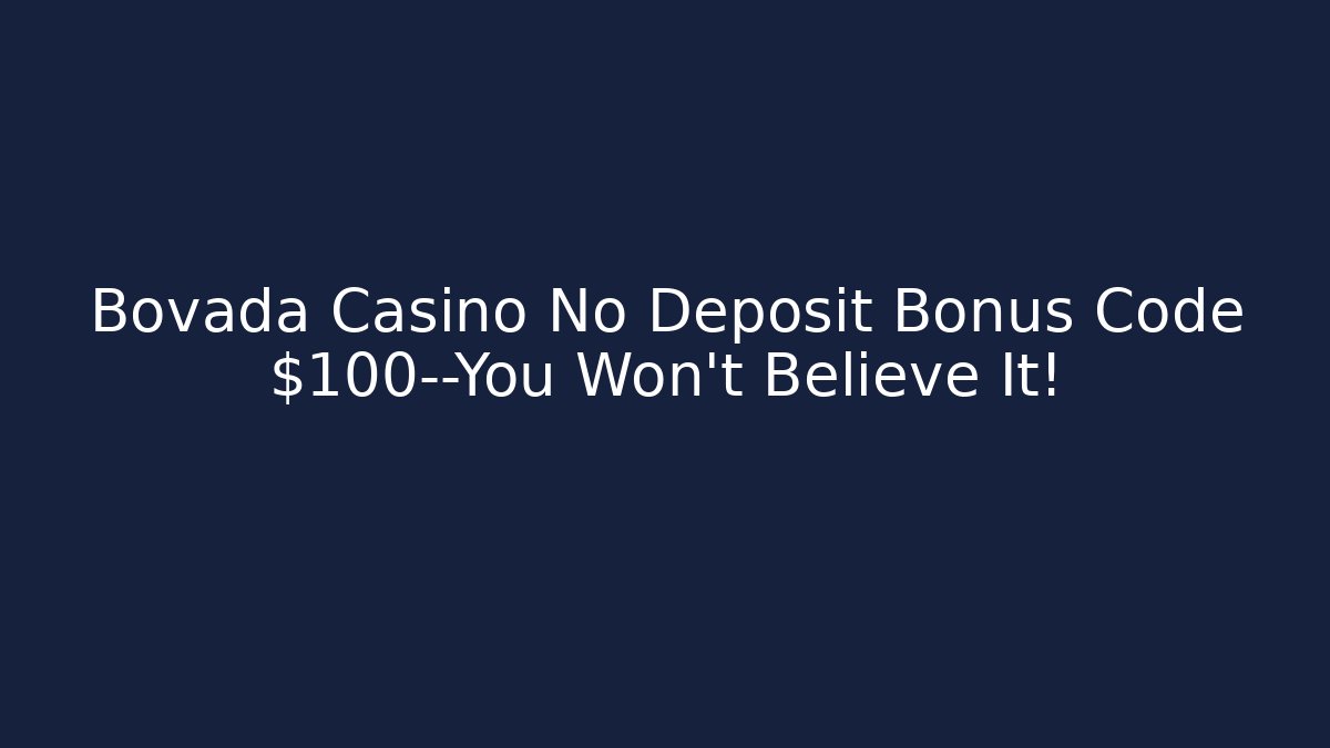 Bovada Casino No Deposit Bonus Code $100—You Won’t Believe It!