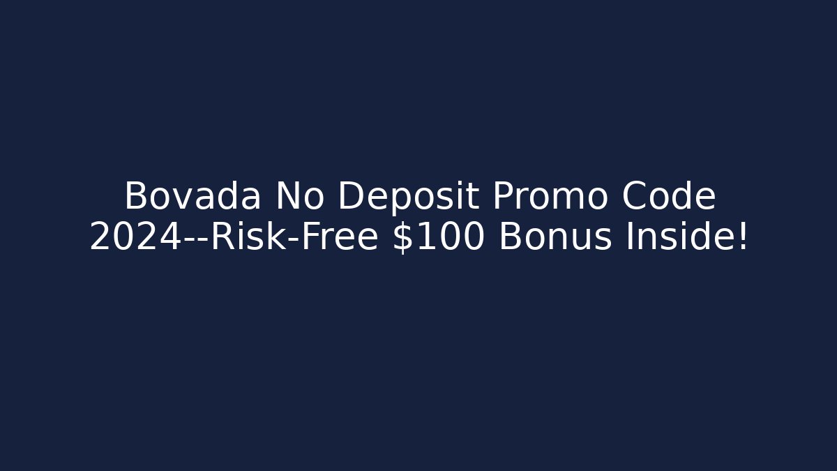 Bovada No Deposit Promo Code 2024—Risk-Free $100 Bonus Inside!