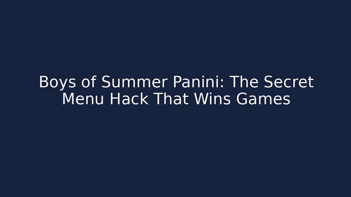 Boys of Summer Panini: The Secret Menu Hack That Wins Games