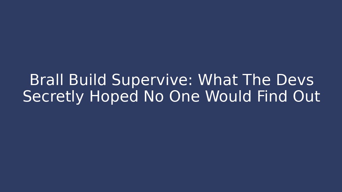 Brall Build Supervive: What The Devs Secretly Hoped No One Would Find Out