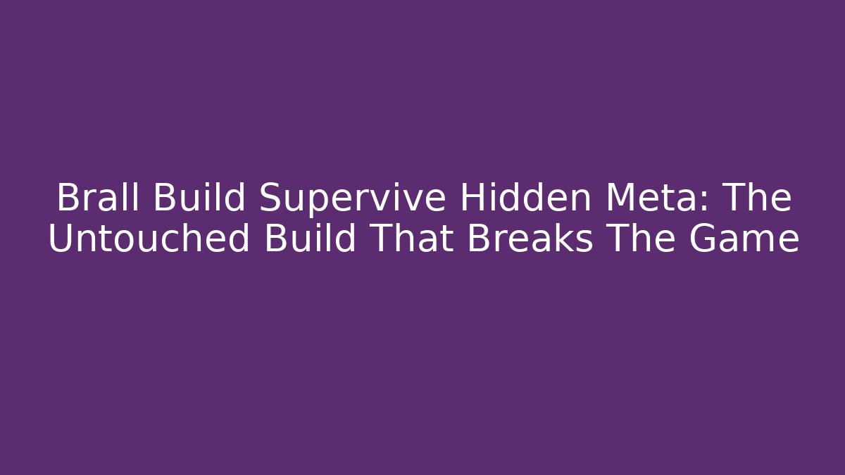 Brall Build Supervive Hidden Meta: The Untouched Build That Breaks The Game