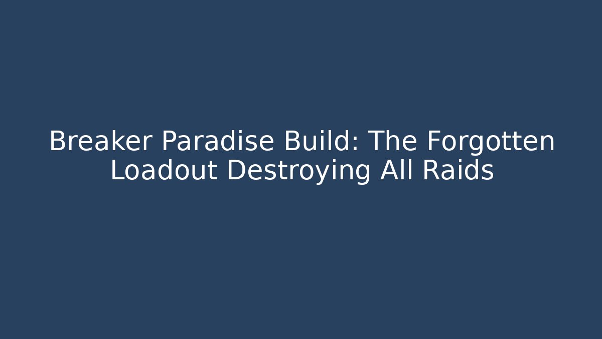 Breaker Paradise Build: The Forgotten Loadout Destroying All Raids