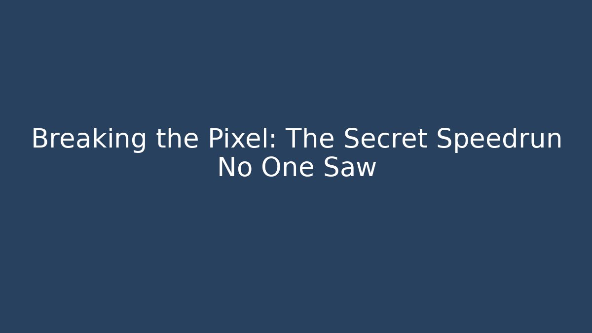 Breaking the Pixel: The Secret Speedrun No One Saw - Boomer Naturals