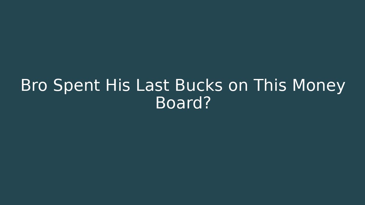 Bro Spent His Last Bucks on This Money Board? - Boomer Naturals