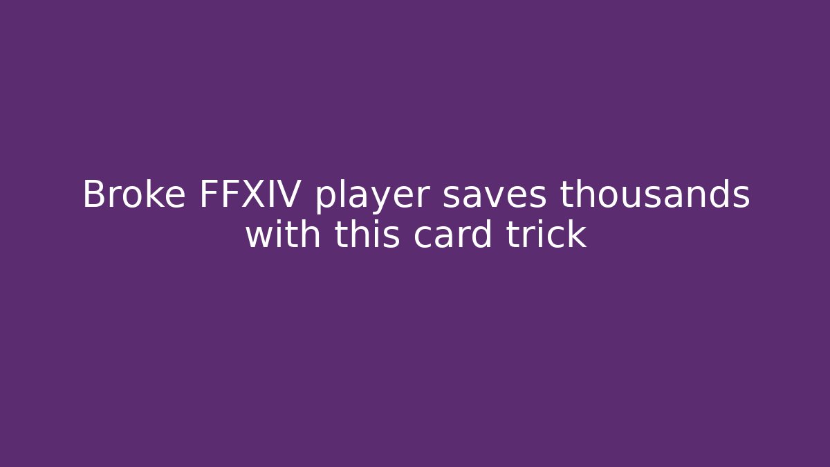 Broke FFXIV player saves thousands with this card trick - Boomer Naturals