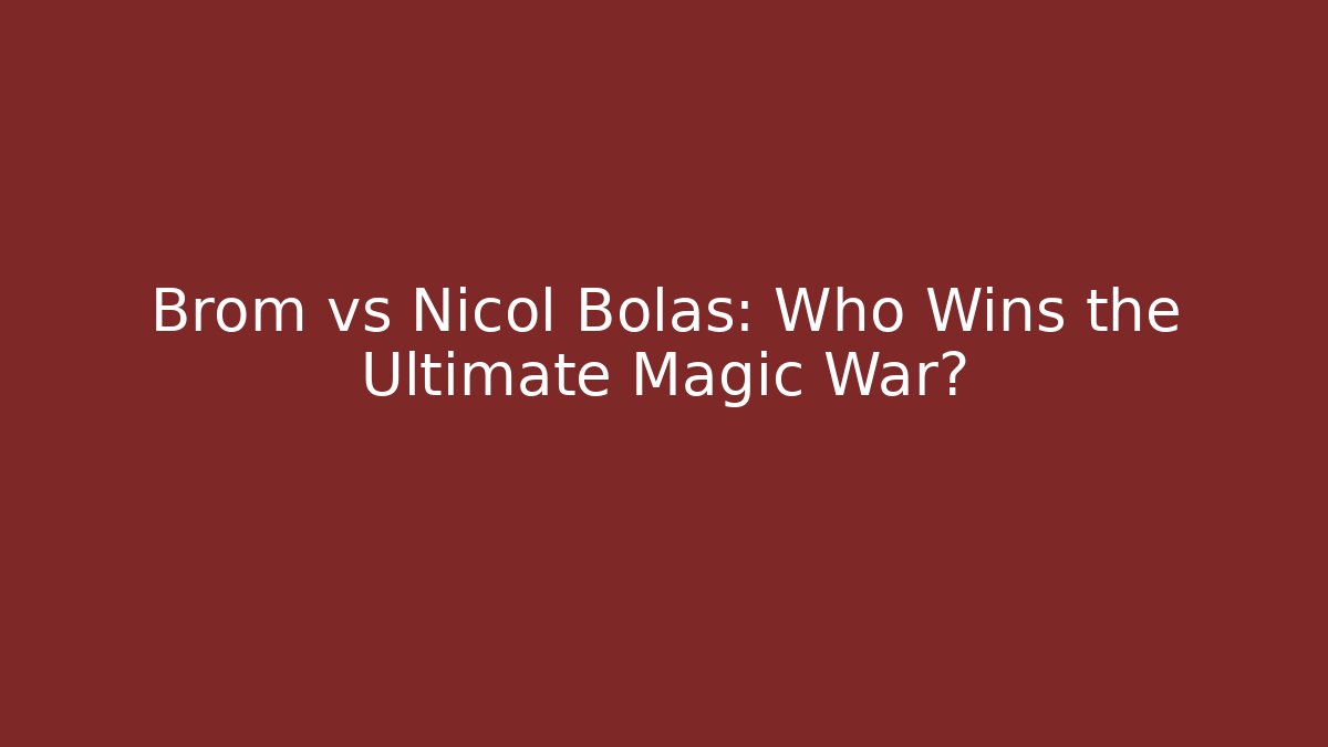 Brom vs Nicol Bolas: Who Wins the Ultimate Magic War?
