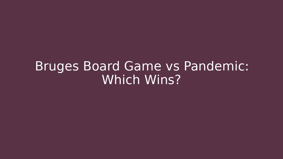Bruges Board Game vs Pandemic: Which Wins?