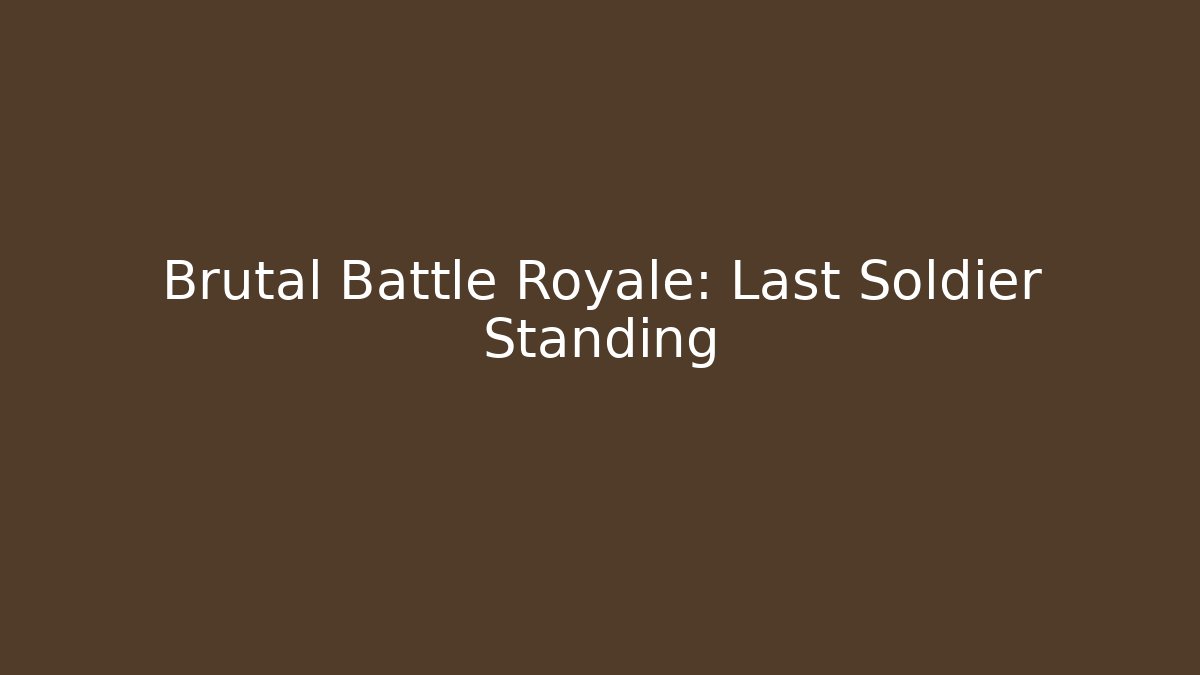 Brutal Battle Royale: Last Soldier Standing