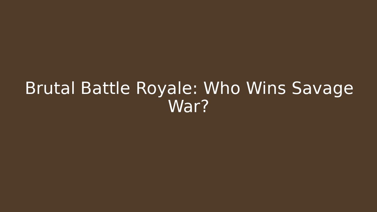 Brutal Battle Royale: Who Wins Savage War?