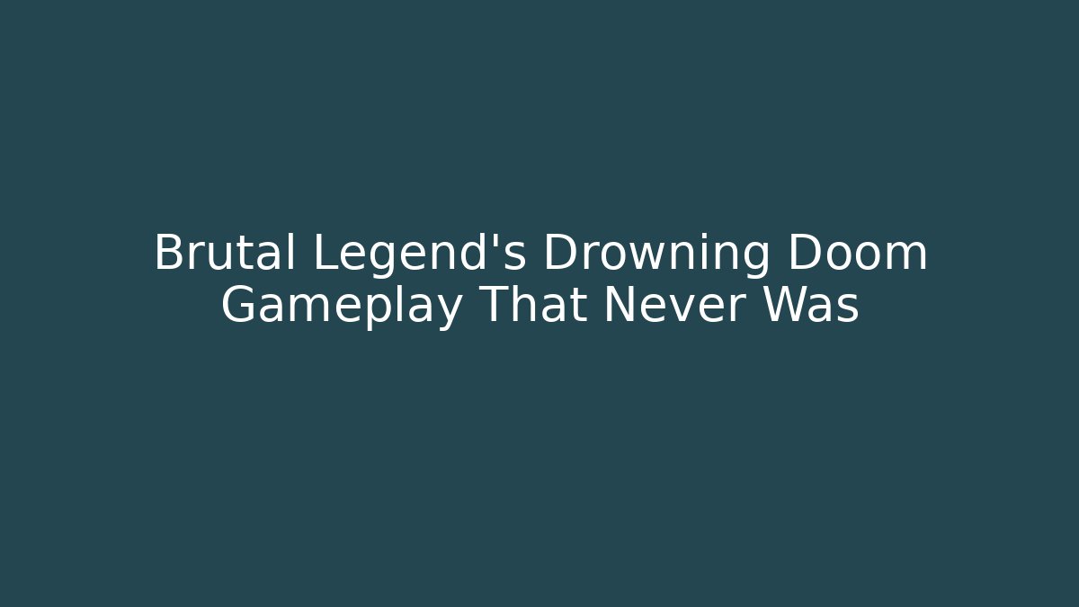 Brutal Legend's Drowning Doom Gameplay That Never Was