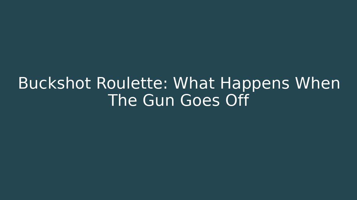 Buckshot Roulette: What Happens When The Gun Goes Off - Boomer Naturals