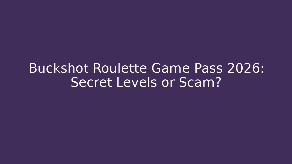 Buckshot Roulette Game Pass 2026: Secret Levels or Scam?