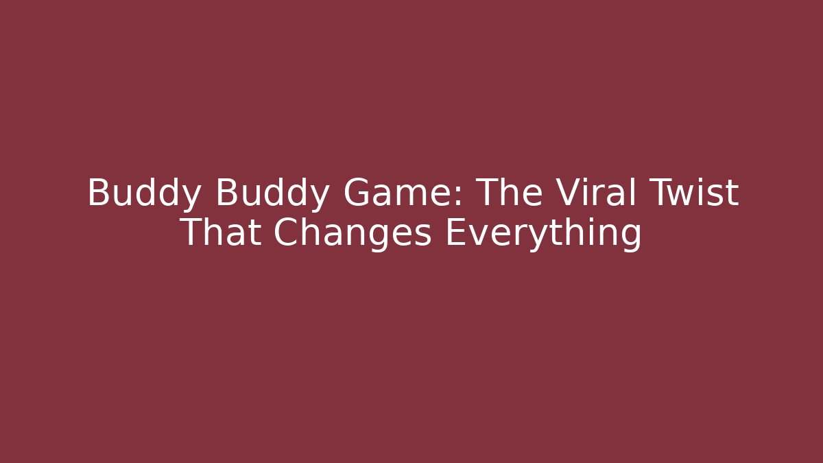 Buddy Buddy Game: The Viral Twist That Changes Everything