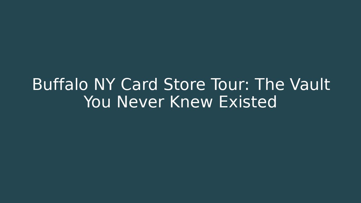 Buffalo NY Card Store Tour: The Vault You Never Knew Existed