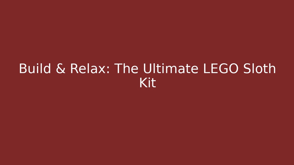 Build & Relax: The Ultimate LEGO Sloth Kit