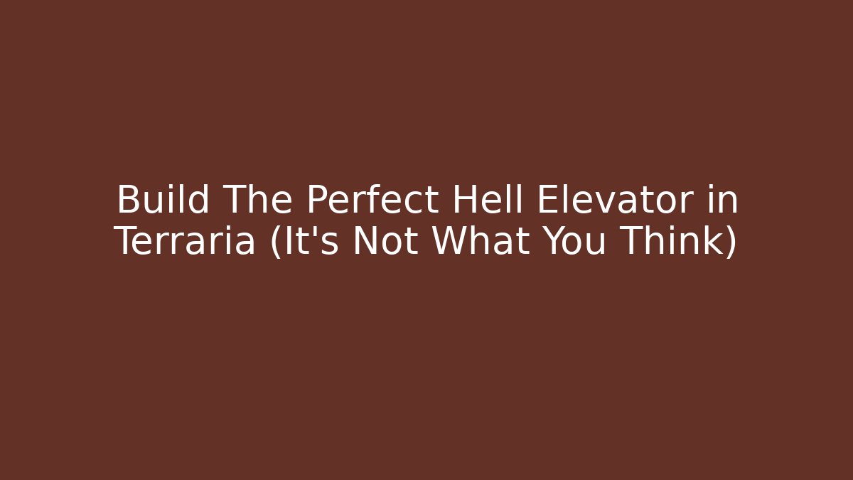 Build The Perfect Hell Elevator in Terraria (It's Not What You Think)