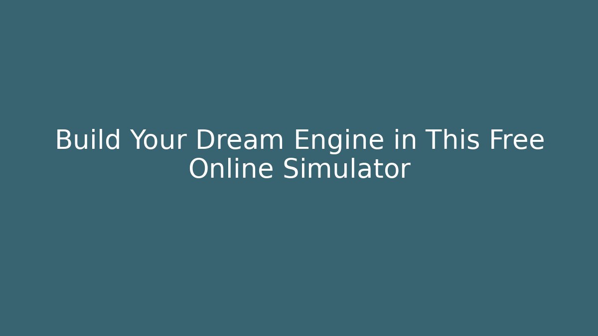 Build Your Dream Engine in This Free Online Simulator