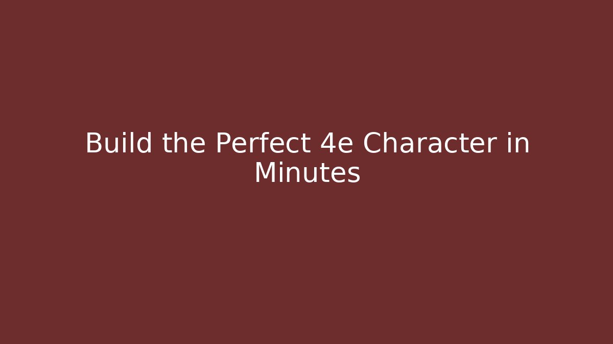 Build the Perfect 4e Character in Minutes - Boomer Naturals