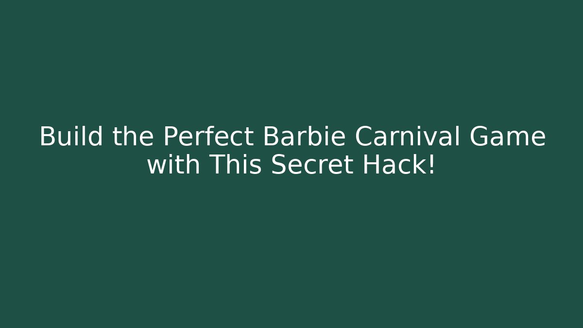 Build the Perfect Barbie Carnival Game with This Secret Hack!