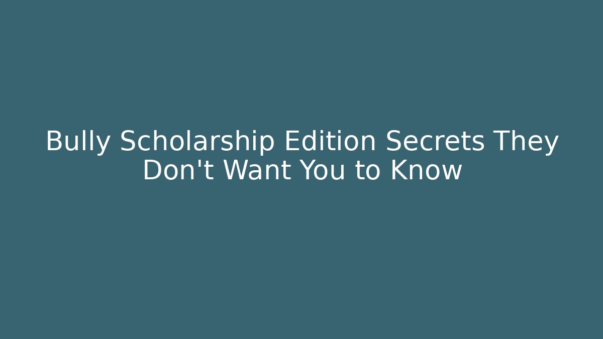 Bully Scholarship Edition Secrets They Don’t Want You to Know