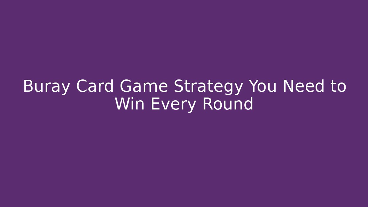 Buray Card Game Strategy You Need to Win Every Round
