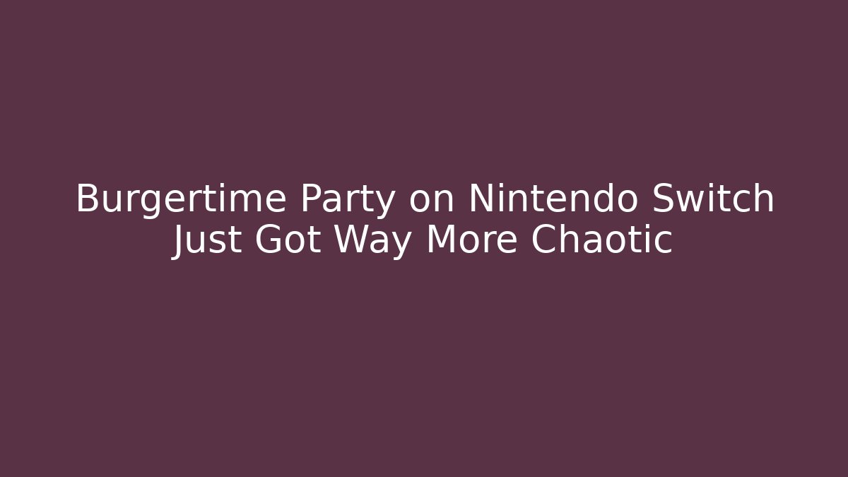 Burgertime Party on Nintendo Switch Just Got Way More Chaotic