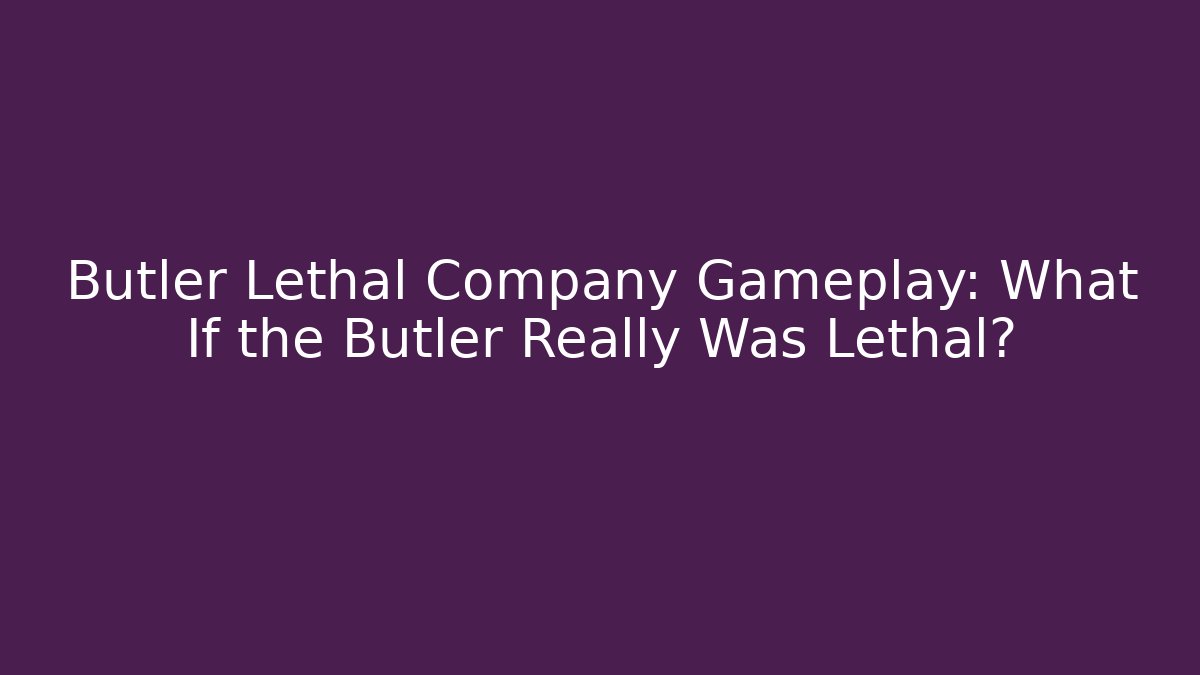 Butler Lethal Company Gameplay: What If the Butler Really Was Lethal?