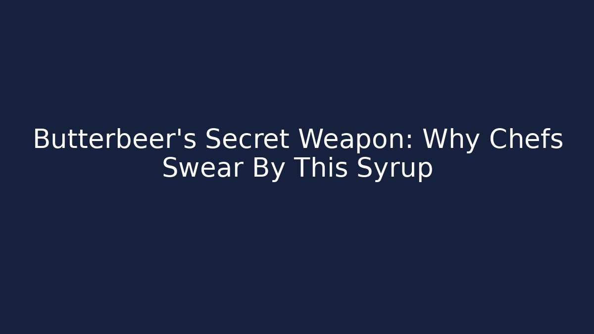 Butterbeer’s Secret Weapon: Why Chefs Swear By This Syrup