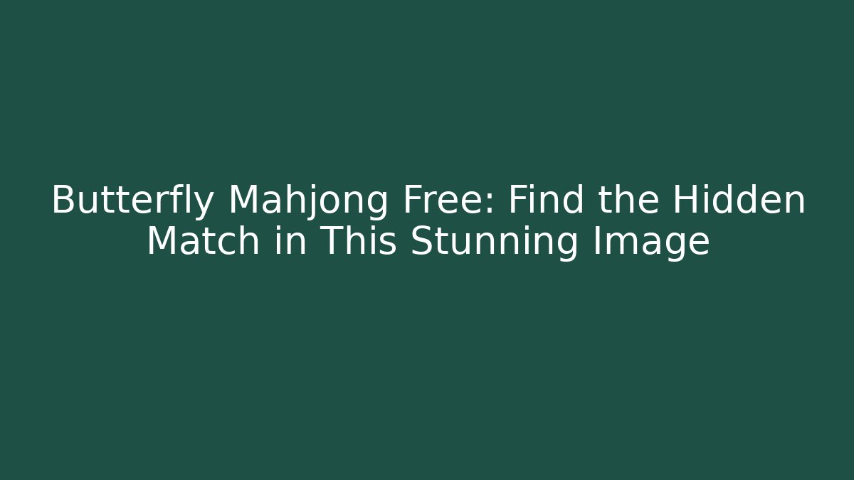 Butterfly Mahjong Free: Find the Hidden Match in This Stunning Image