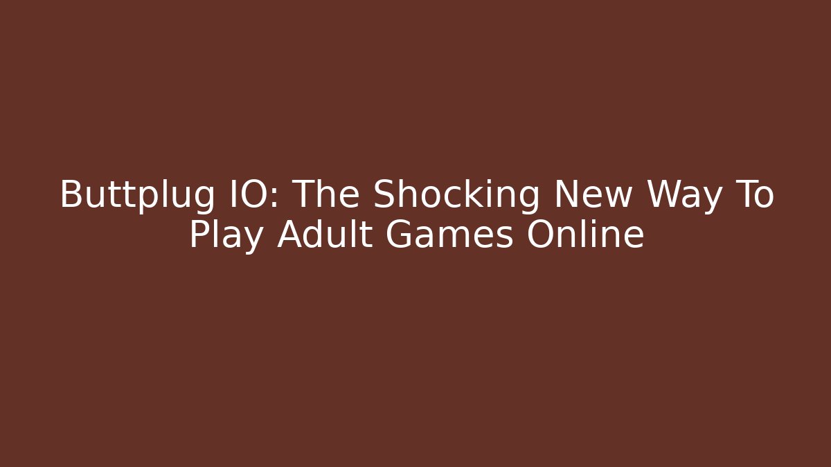 Buttplug IO: The Shocking New Way To Play Adult Games Online