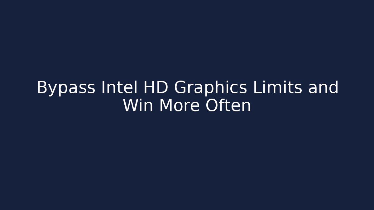 Bypass Intel HD Graphics Limits and Win More Often - Boomer Naturals