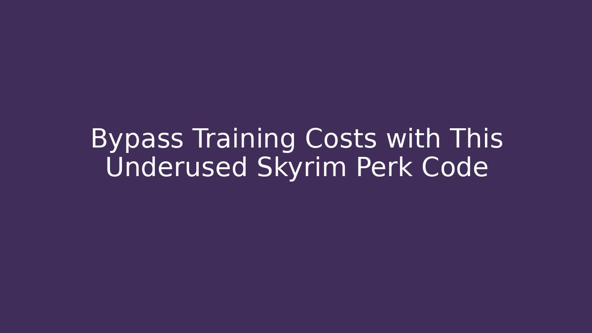 Bypass Training Costs with This Underused Skyrim Perk Code