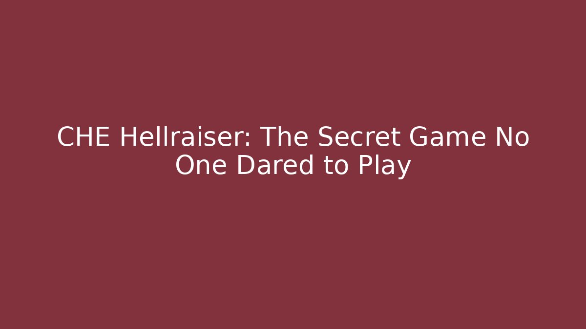 CHE Hellraiser: The Secret Game No One Dared to Play
