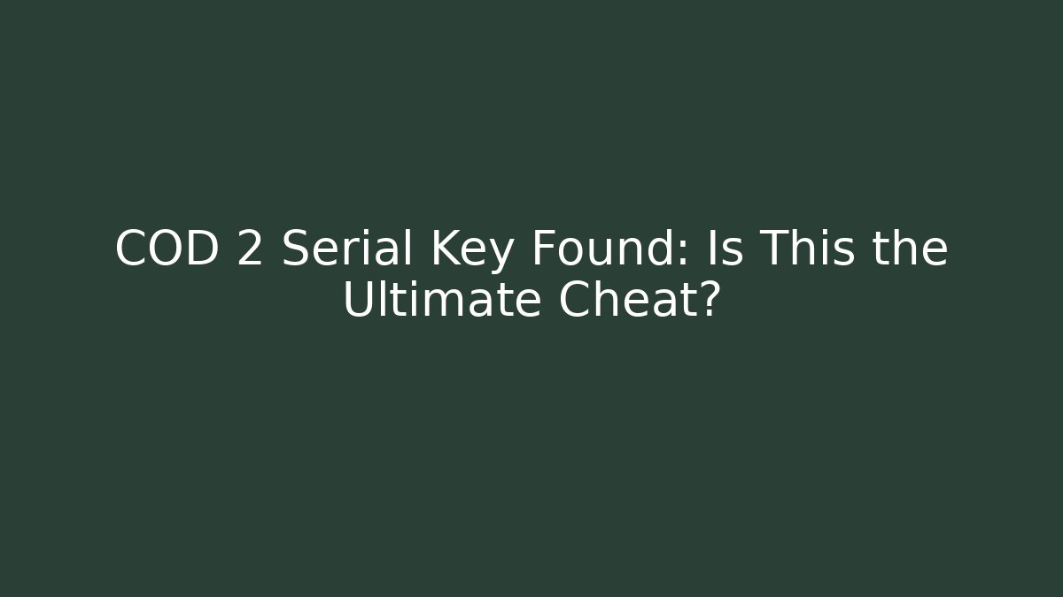 COD 2 Serial Key Found: Is This the Ultimate Cheat? - Boomer Naturals