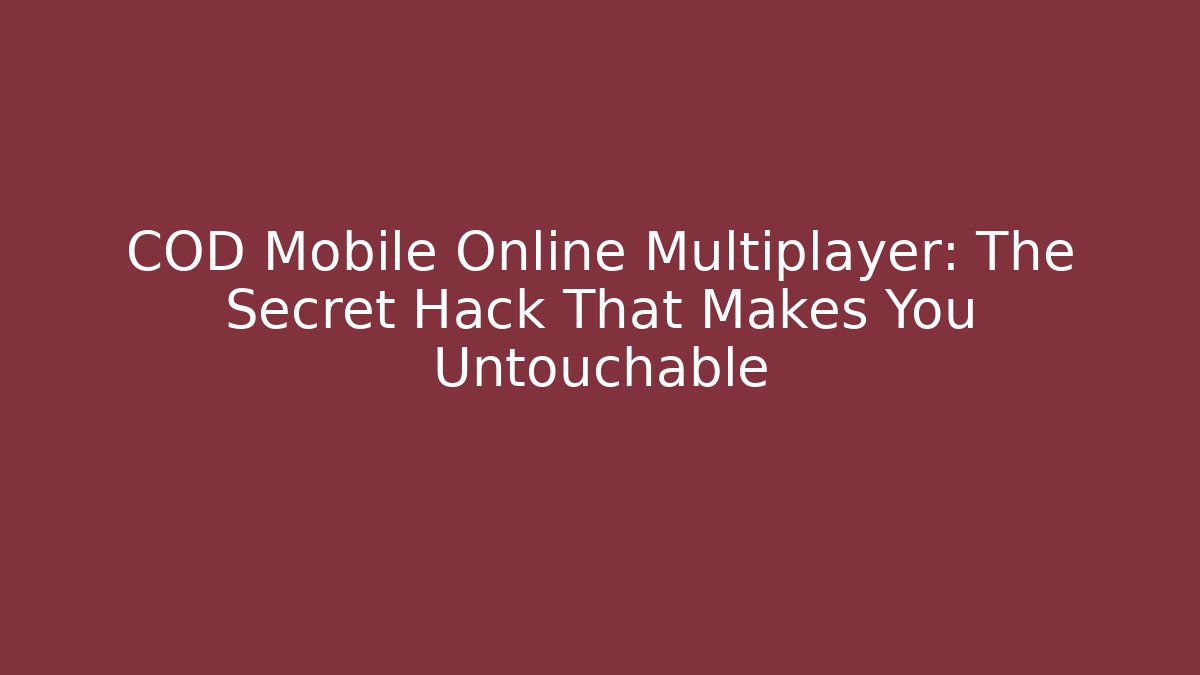 COD Mobile Online Multiplayer: The Secret Hack That Makes You Untouchable