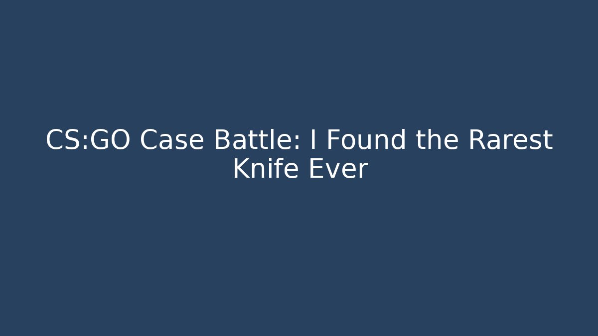 CS:GO Case Battle: I Found the Rarest Knife Ever