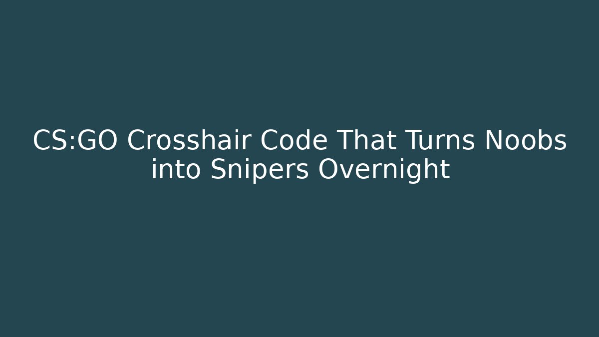 CS:GO Crosshair Code That Turns Noobs into Snipers Overnight
