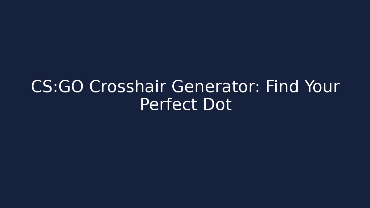 CS:GO Crosshair Generator: Find Your Perfect Dot