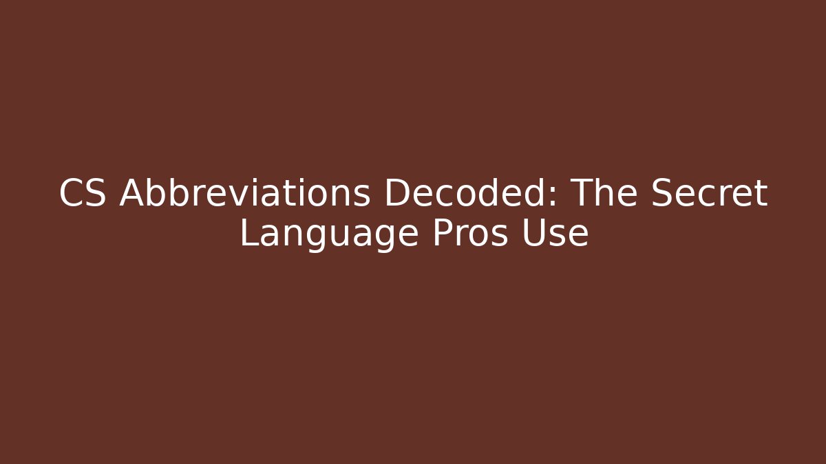 CS Abbreviations Decoded: The Secret Language Pros Use