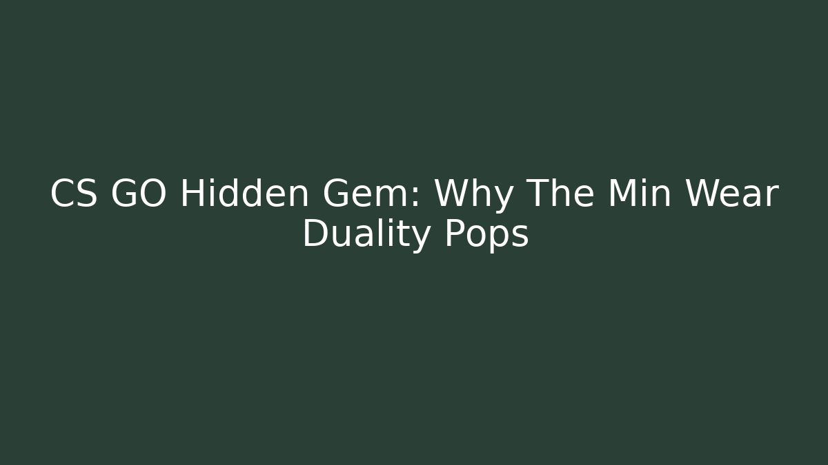CS GO Hidden Gem: Why The Min Wear Duality Pops